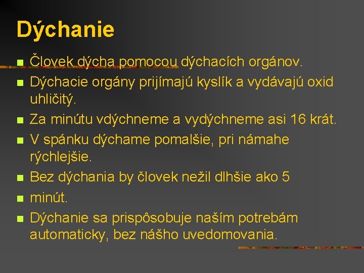 Dýchanie n n n n Človek dýcha pomocou dýchacích orgánov. Dýchacie orgány prijímajú kyslík