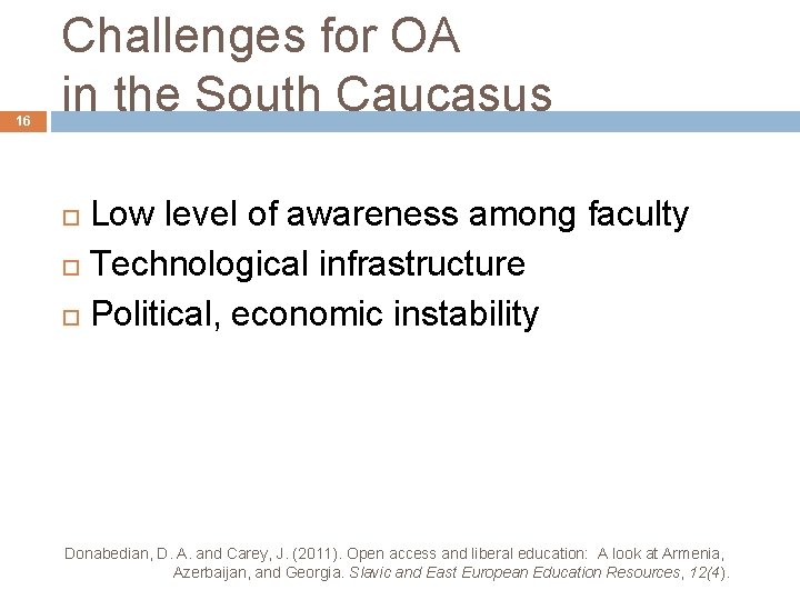 16 Challenges for OA in the South Caucasus Low level of awareness among faculty