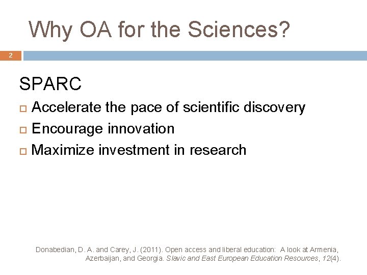 Why OA for the Sciences? 2 SPARC Accelerate the pace of scientific discovery Encourage