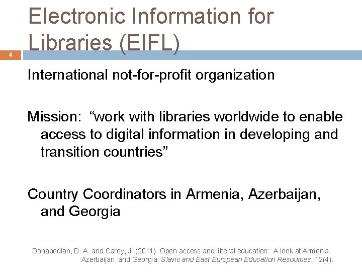 4 Electronic Information for Libraries (EIFL) International not-for-profit organization Mission: “work with libraries worldwide