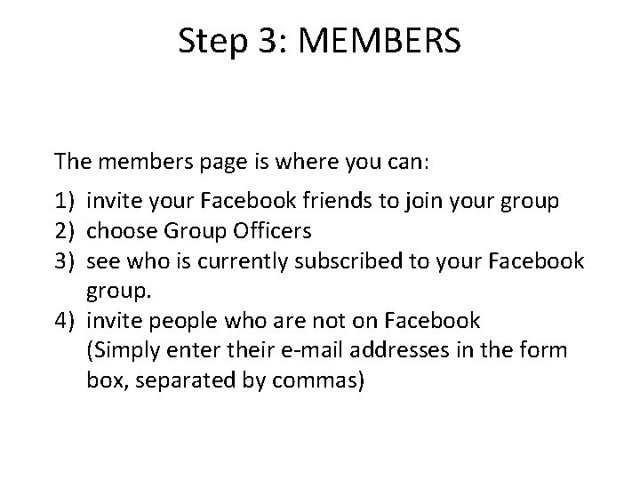 Step 3: MEMBERS The members page is where you can: 1) invite your Facebook