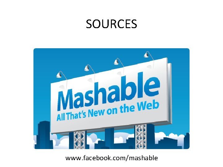 SOURCES www. facebook. com/mashable 