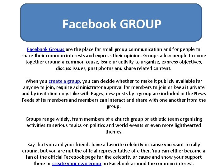 Facebook GROUP Facebook Groups are the place for small group communication and for people