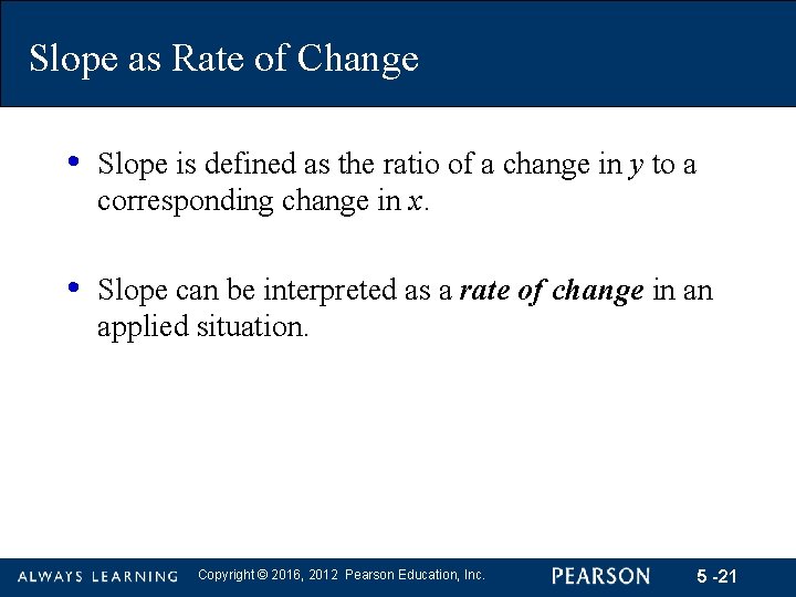 Slope as Rate of Change • Slope is defined as the ratio of a