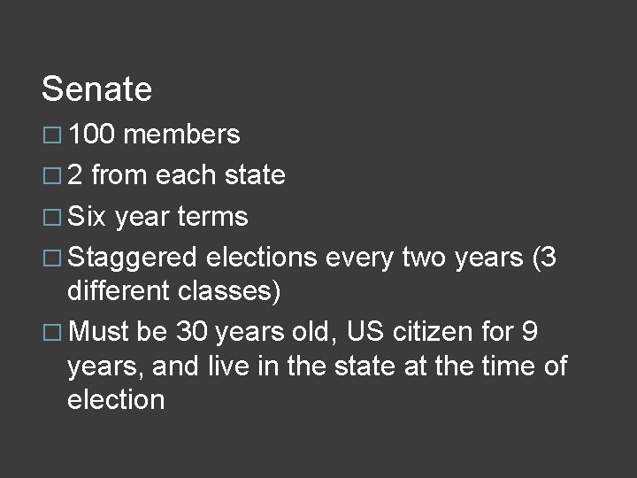 Senate � 100 members � 2 from each state � Six year terms �