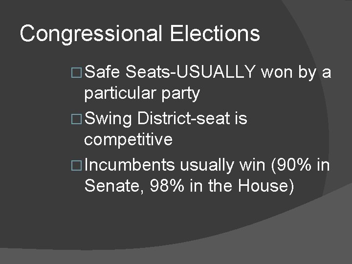 Congressional Elections � Safe Seats-USUALLY won by a particular party � Swing District-seat is