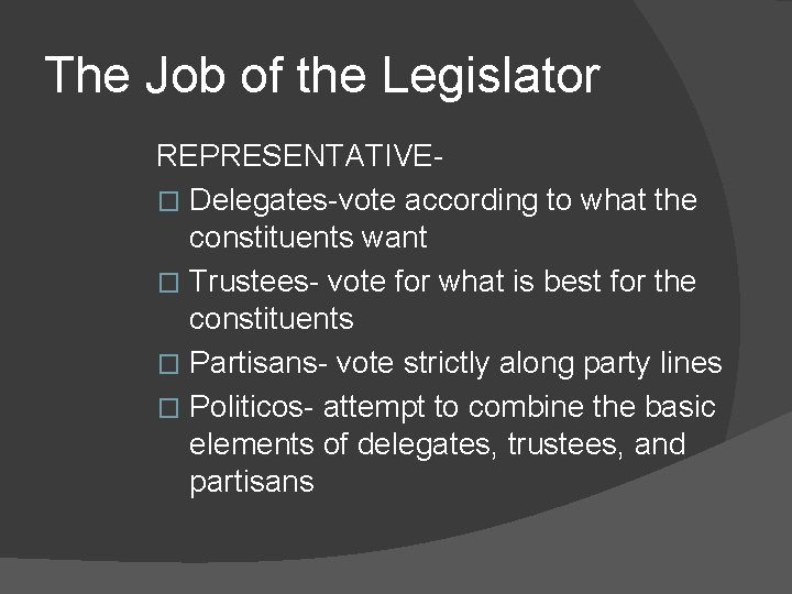 The Job of the Legislator REPRESENTATIVE� Delegates-vote according to what the constituents want �