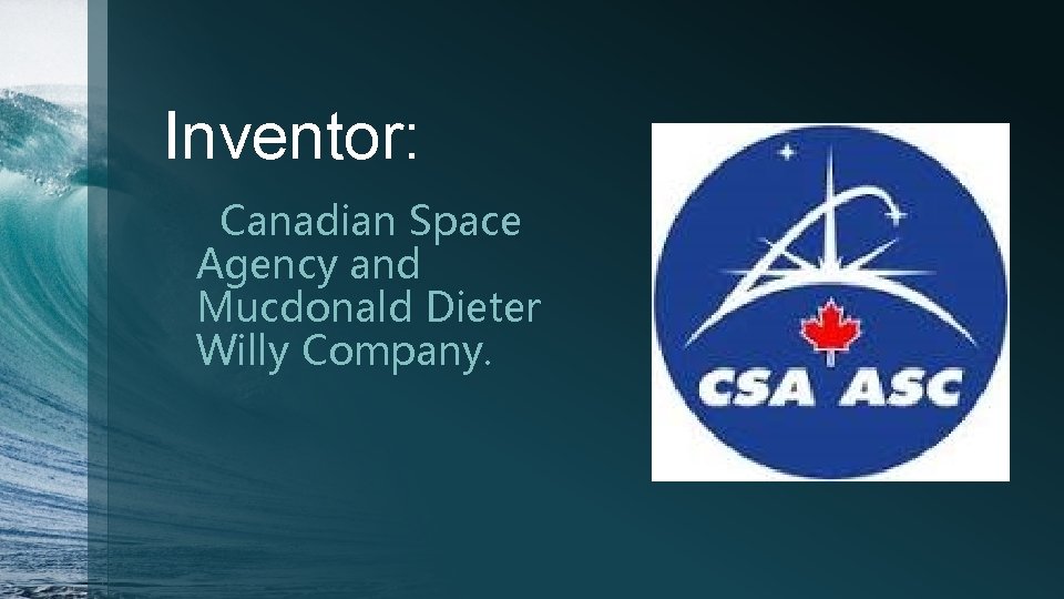 Inventor: Canadian Space Agency and Mucdonald Dieter Willy Company. 