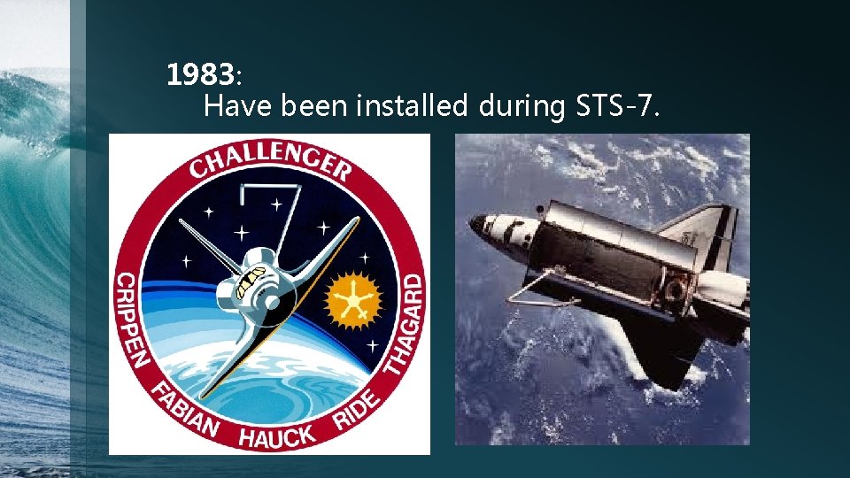 1983: Have been installed during STS-7. 