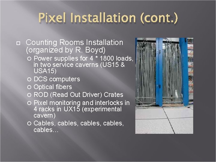 Pixel Installation (cont. ) Counting Rooms Installation (organized by R. Boyd) Power supplies for