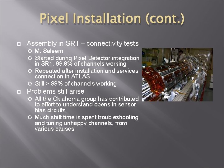 Pixel Installation (cont. ) Assembly in SR 1 – connectivity tests M. Saleem Started