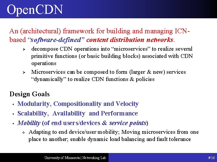 Open. CDN An (architectural) framework for building and managing ICNbased “software-defined” content distribution networks.