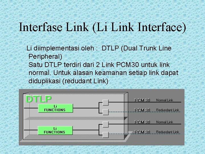 Interfase Link (Li Link Interface) Li diimplementasi oleh : DTLP (Dual Trunk Line Peripheral)