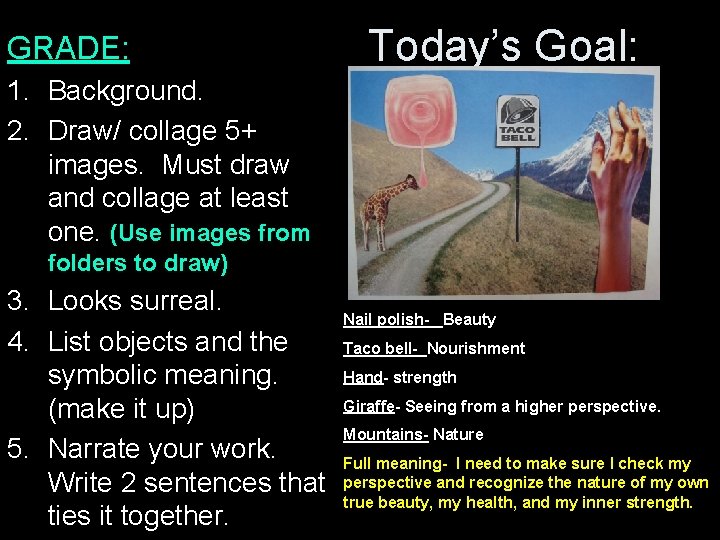 GRADE: Today’s Goal: 1. Background. 2. Draw/ collage 5+ images. Must draw and collage
