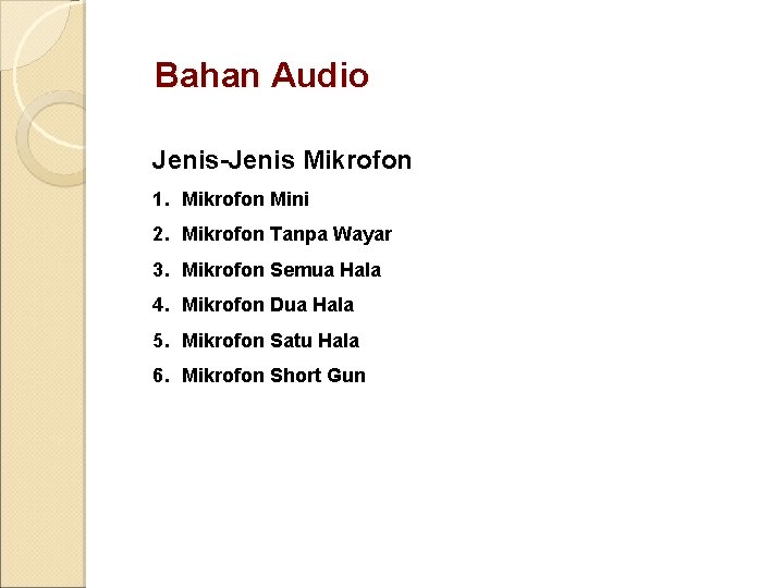 Bahan Audio Jenis-Jenis Mikrofon 1. Mikrofon Mini 2. Mikrofon Tanpa Wayar 3. Mikrofon Semua