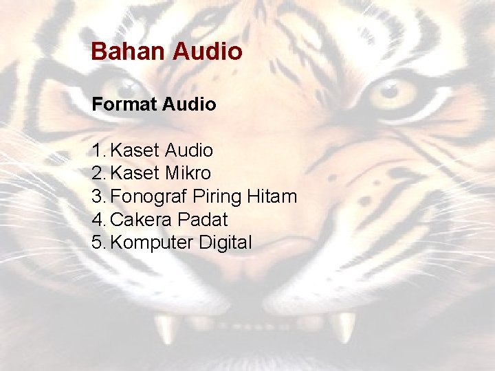 Bahan Audio Format Audio 1. Kaset Audio 2. Kaset Mikro 3. Fonograf Piring Hitam