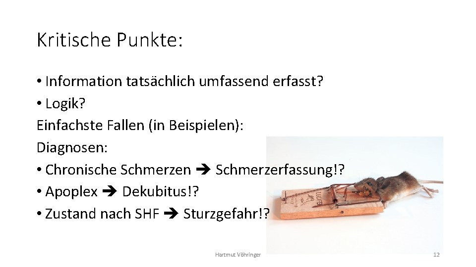 Kritische Punkte: • Information tatsächlich umfassend erfasst? • Logik? Einfachste Fallen (in Beispielen): Diagnosen: