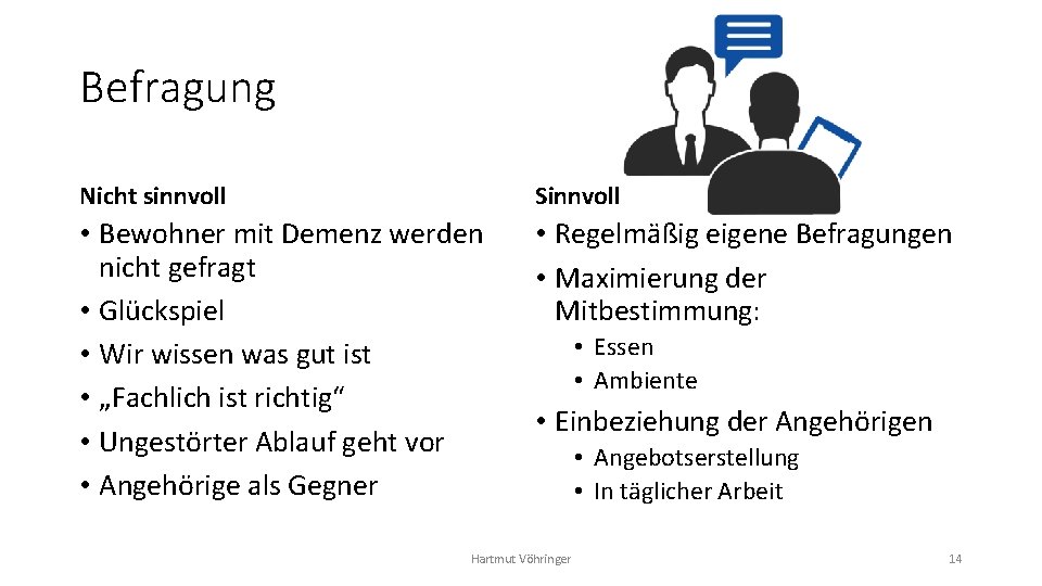 Befragung Nicht sinnvoll Sinnvoll • Bewohner mit Demenz werden nicht gefragt • Glückspiel •