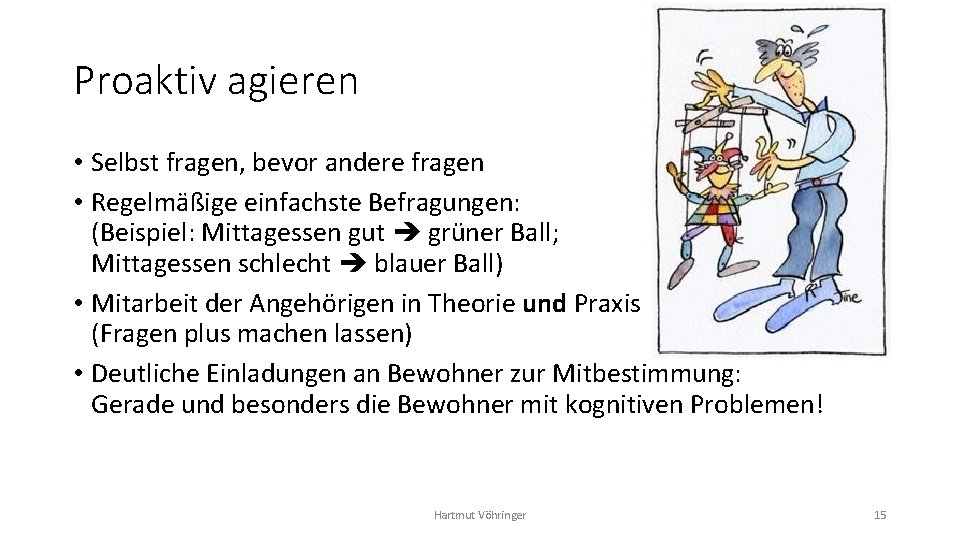 Proaktiv agieren • Selbst fragen, bevor andere fragen • Regelmäßige einfachste Befragungen: (Beispiel: Mittagessen