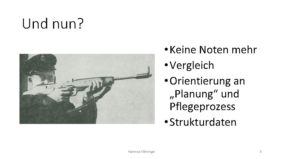 Und nun? • Keine Noten mehr • Vergleich • Orientierung an „Planung“ und Pflegeprozess