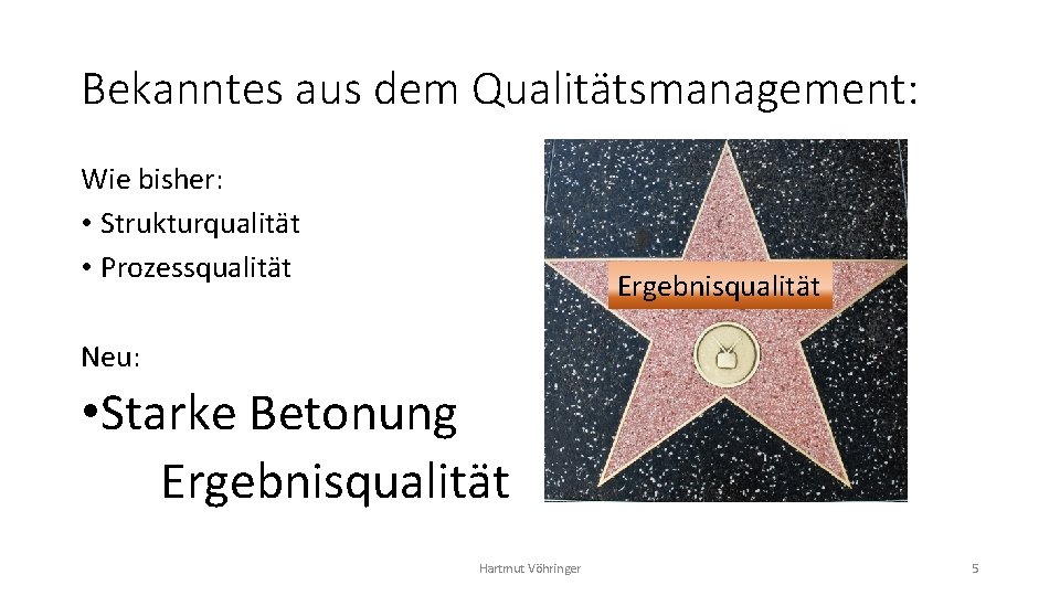 Bekanntes aus dem Qualitätsmanagement: Wie bisher: • Strukturqualität • Prozessqualität Ergebnisqualität Neu: • Starke