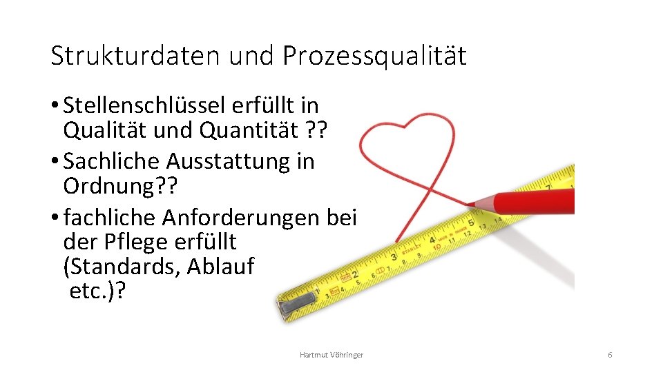 Strukturdaten und Prozessqualität • Stellenschlüssel erfüllt in Qualität und Quantität ? ? • Sachliche