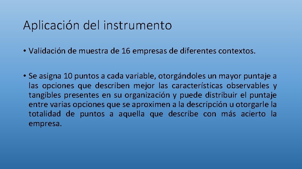 Aplicación del instrumento • Validación de muestra de 16 empresas de diferentes contextos. •