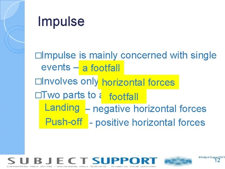 Impulse �Impulse is mainly concerned with single events – a footfall �Involves only horizontal