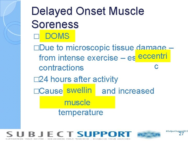 Delayed Onset Muscle Soreness DOMS �Due to microscopic tissue damage – eccentri from intense