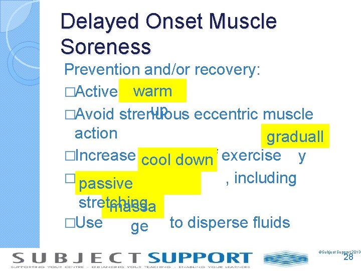 Delayed Onset Muscle Soreness Prevention and/or recovery: �Active warm up �Avoid strenuous eccentric muscle