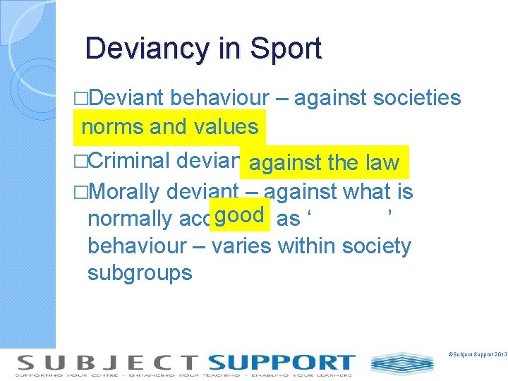 Deviancy in Sport �Deviant behaviour – against societies norms and values �Criminal deviantagainst –