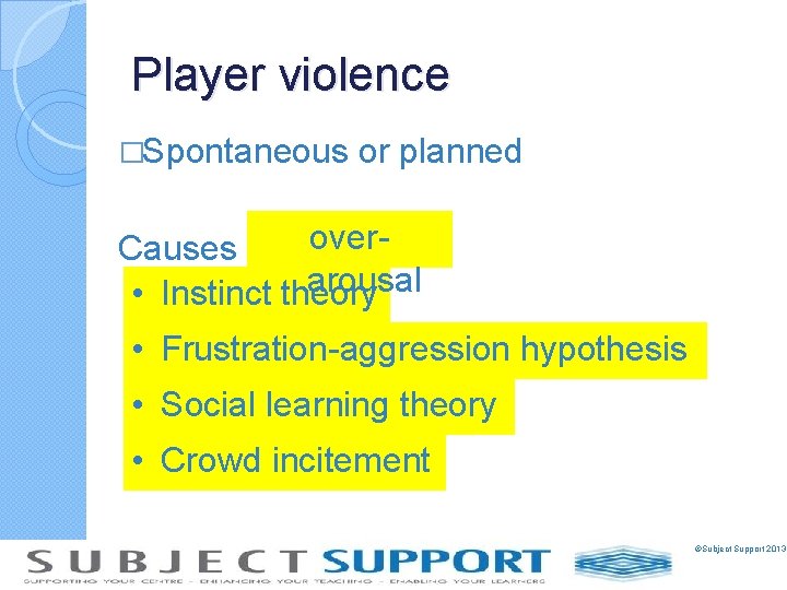 Player violence �Spontaneous or planned Causes - overarousal • Instinct theory • Frustration-aggression hypothesis