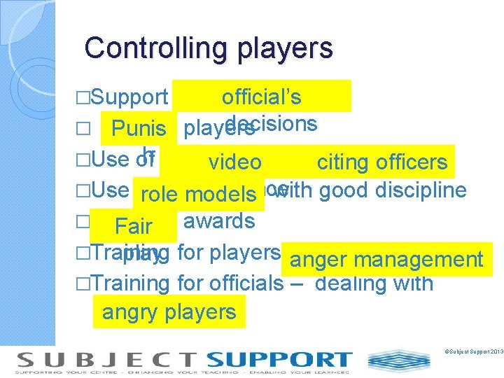Controlling players official’s decisions � Punis players h �Use of / video citing officers