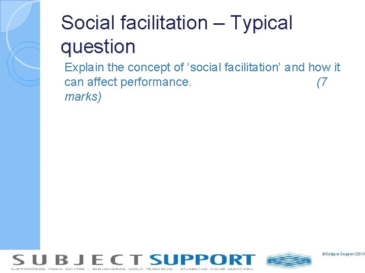 Social facilitation – Typical question Explain the concept of ‘social facilitation’ and how it