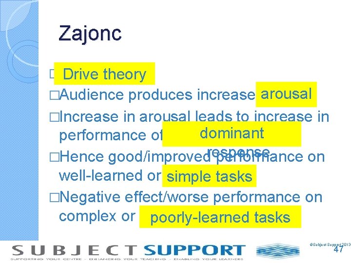 Zajonc � Drive theory arousal �Audience produces increase in �Increase in arousal leads to