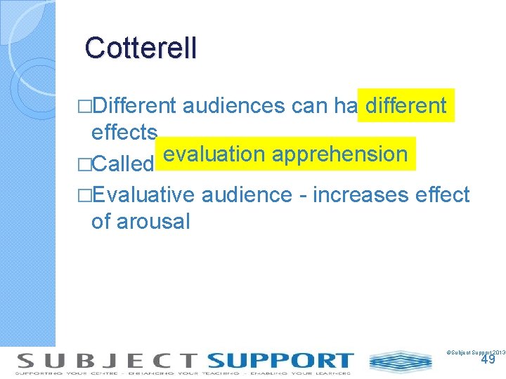 Cotterell �Different audiences can have different effects evaluation apprehension �Called �Evaluative audience - increases