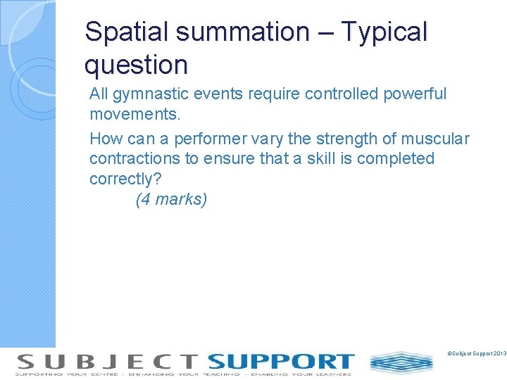 Spatial summation – Typical question All gymnastic events require controlled powerful movements. How can