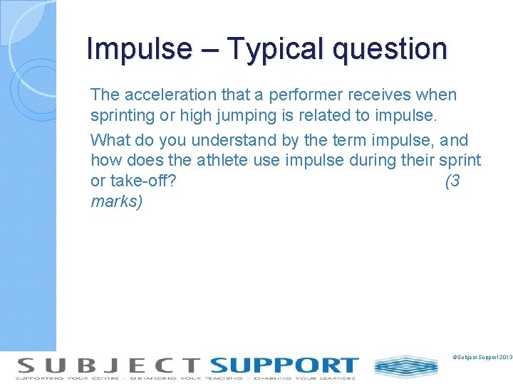 Impulse – Typical question The acceleration that a performer receives when sprinting or high