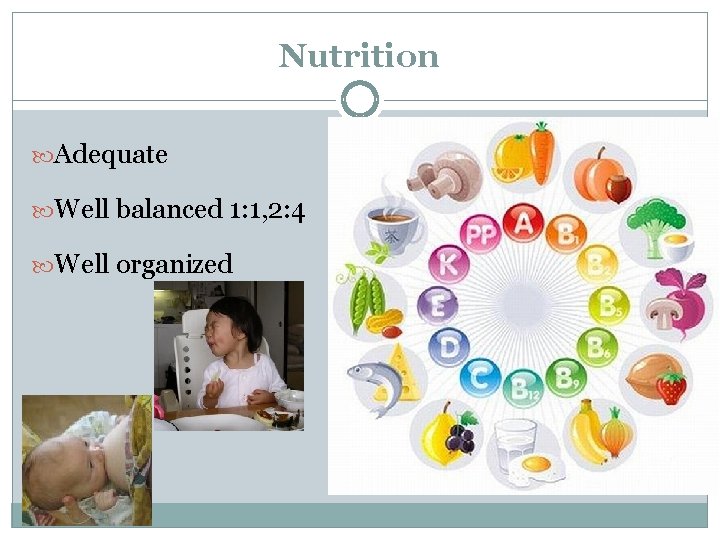 Nutrition Adequate Well balanced 1: 1, 2: 4 Well organized 