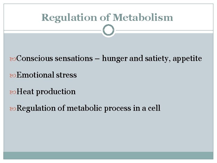 Regulation of Metabolism Conscious sensations – hunger and satiety, appetite Emotional stress Heat production