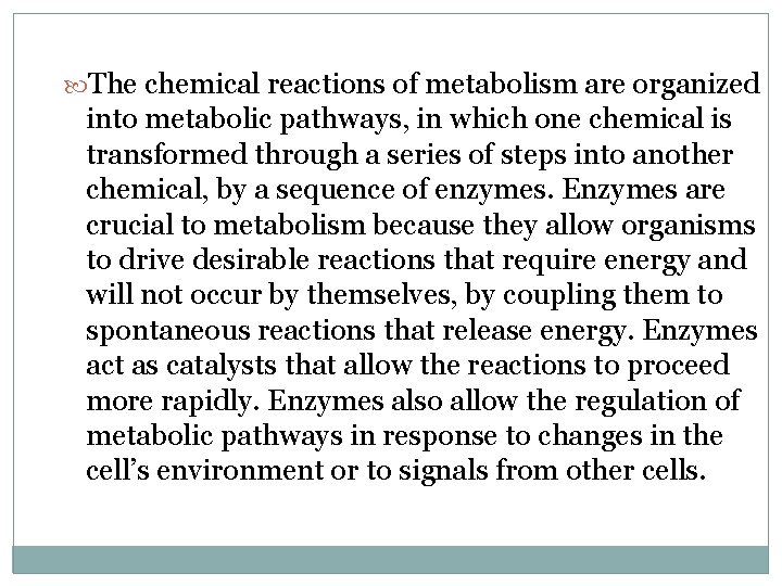  The chemical reactions of metabolism are organized into metabolic pathways, in which one