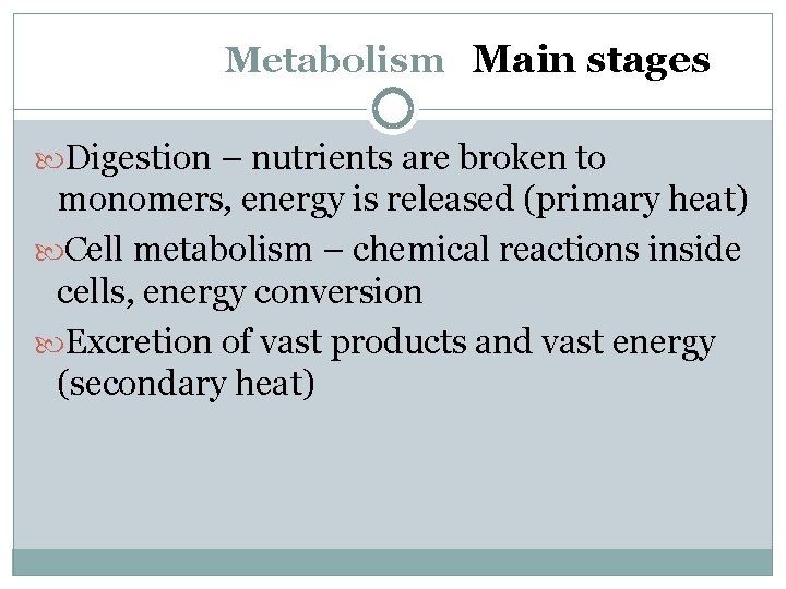 Metabolism Main stages Digestion – nutrients are broken to monomers, energy is released (primary
