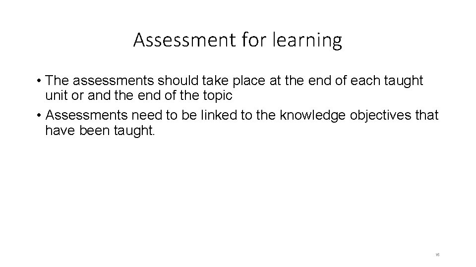 Assessment for learning • The assessments should take place at the end of each