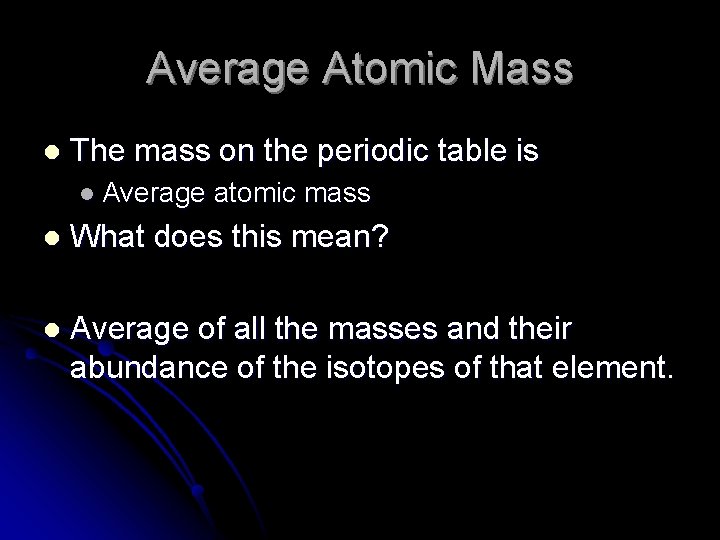 Average Atomic Mass l The mass on the periodic table is l Average atomic