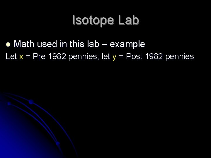 Isotope Lab l Math used in this lab – example Let x = Pre