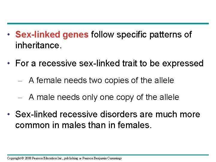  • Sex-linked genes follow specific patterns of inheritance. • For a recessive sex-linked