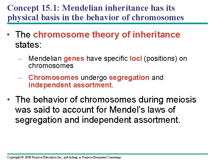 Concept 15. 1: Mendelian inheritance has its physical basis in the behavior of chromosomes