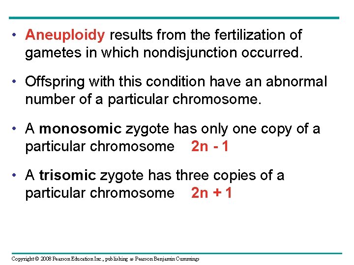  • Aneuploidy results from the fertilization of gametes in which nondisjunction occurred. •