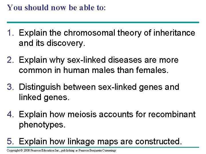You should now be able to: 1. Explain the chromosomal theory of inheritance and