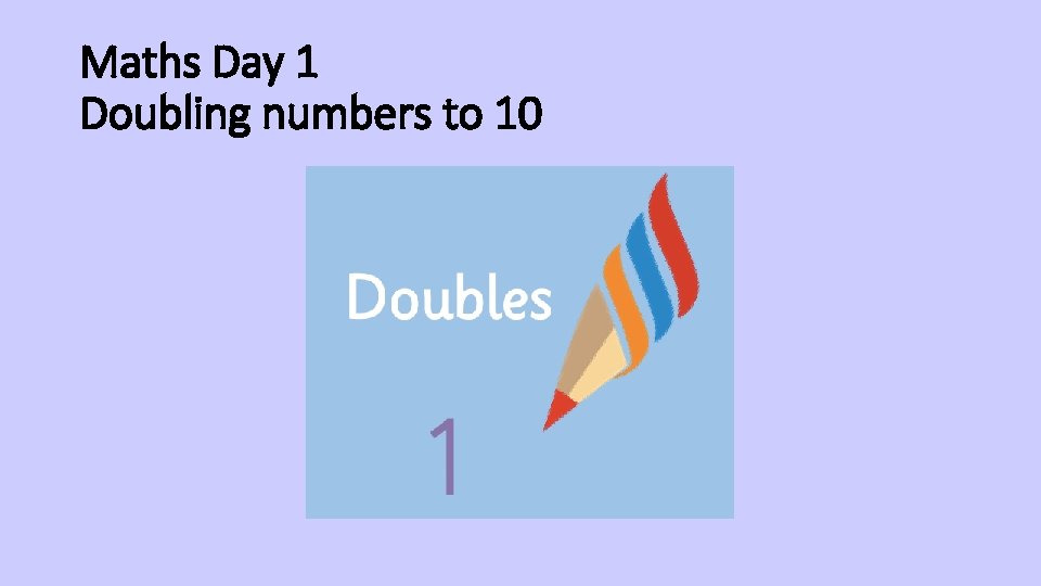 Maths Day 1 Doubling numbers to 10 